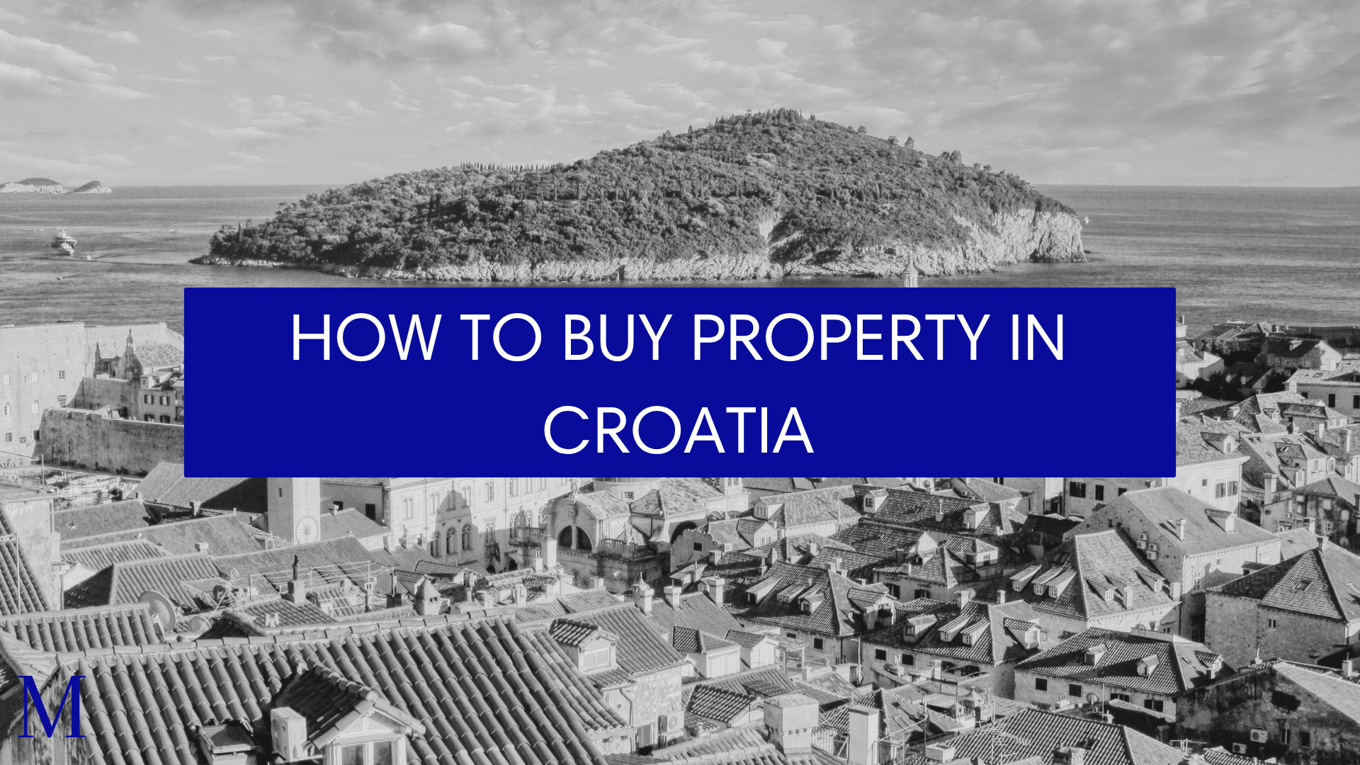 How to buy property in Croatia full guide