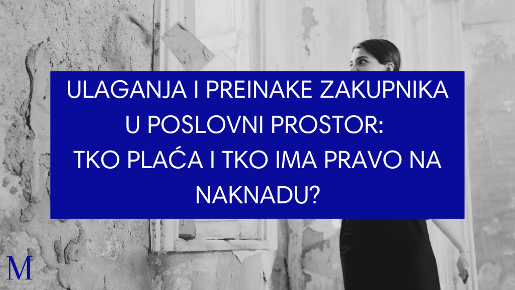 Ulaganja i preinake zakupnika u poslovni prostor: tko plaća i tko ima pravo na naknadu?